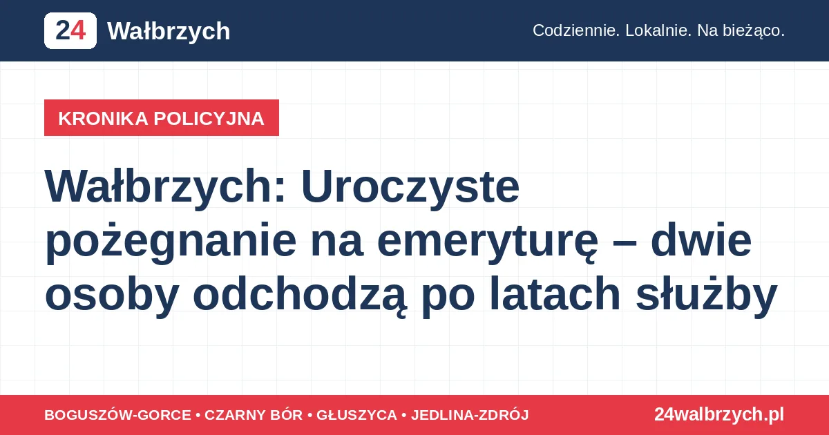Wałbrzych: Uroczyste pożegnanie na emeryturę – dwie osoby odchodzą po latach służby