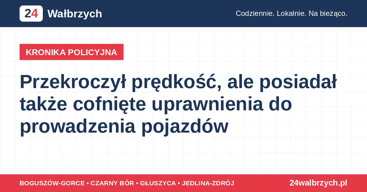 Przekroczył prędkość, ale posiadał także cofnięte uprawnienia do prowadzenia pojazdów