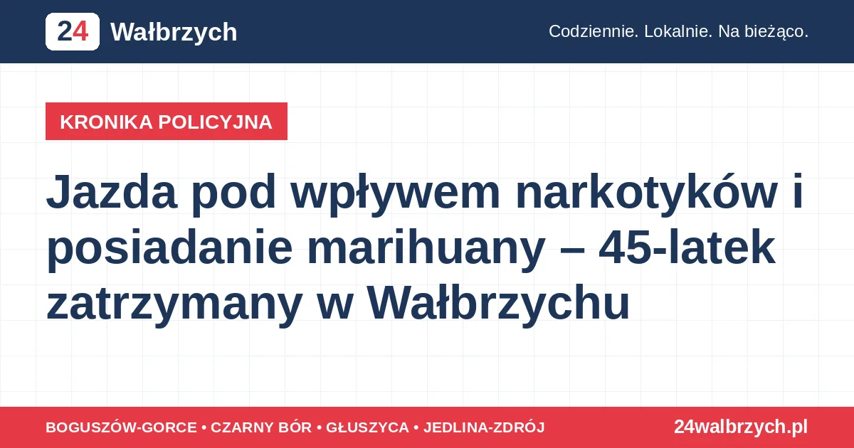 Jazda pod wpływem narkotyków i posiadanie marihuany – 45-latek zatrzymany w Wałbrzychu